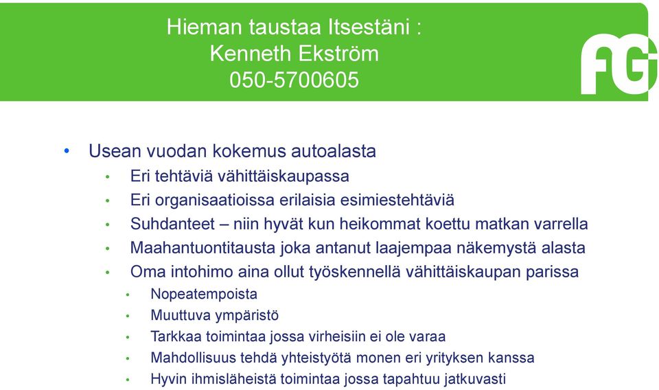 laajempaa näkemystä alasta Oma intohimo aina ollut työskennellä vähittäiskaupan parissa Nopeatempoista Muuttuva ympäristö Tarkkaa