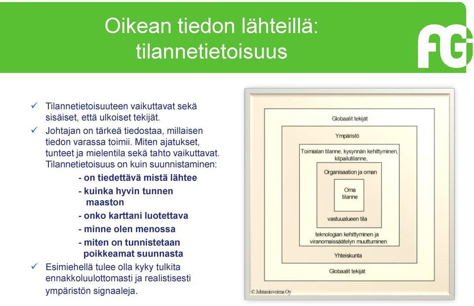 Tilannetietoisuus on kuin suunnistaminen: - on tiedettävä mistä lähtee - kuinka hyvin tunnen maaston - onko karttani luotettava -