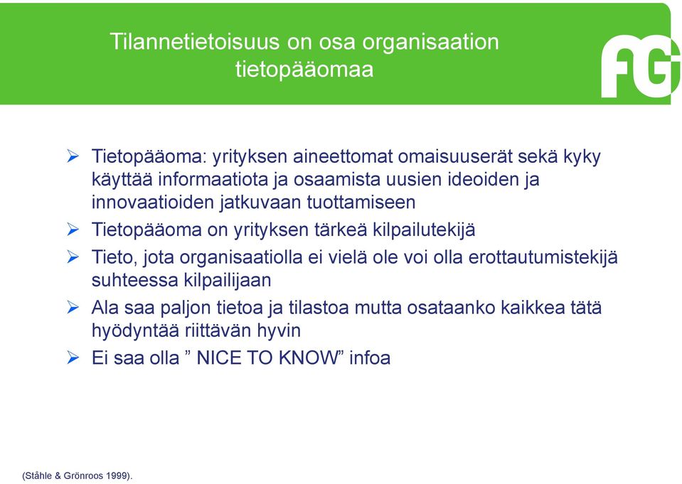 kilpailutekijä Tieto, jota organisaatiolla ei vielä ole voi olla erottautumistekijä suhteessa kilpailijaan Ala saa paljon