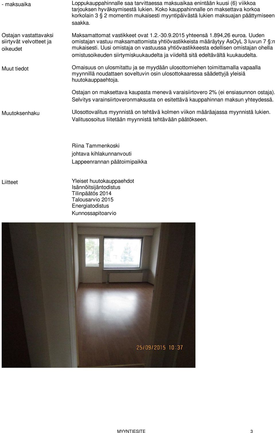 Ostajan vastattavaksi siirtyvät velvotteet ja oikeudet Maksamattomat vastikkeet ovat 1.2.-30.9.2015 yhteensä 1.894,26 euroa.