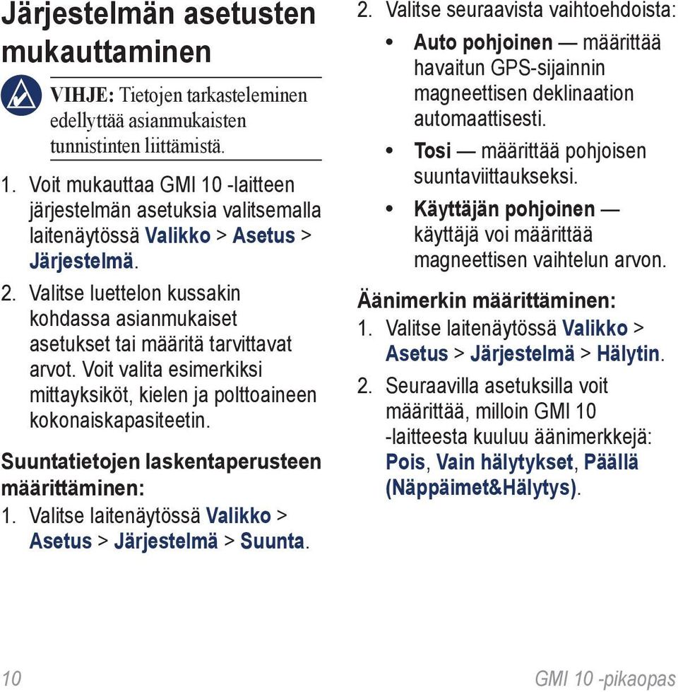 Valitse luettelon kussakin kohdassa asianmukaiset asetukset tai määritä tarvittavat arvot. Voit valita esimerkiksi mittayksiköt, kielen ja polttoaineen kokonaiskapasiteetin.