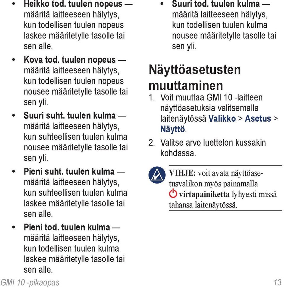 tuulen nopeus määritä laitteeseen hälytys, Näyttöasetusten kun todellisen tuulen nopeus muuttaminen nousee määritetylle tasolle tai 1. Voit muuttaa GMI 10 -laitteen sen yli.