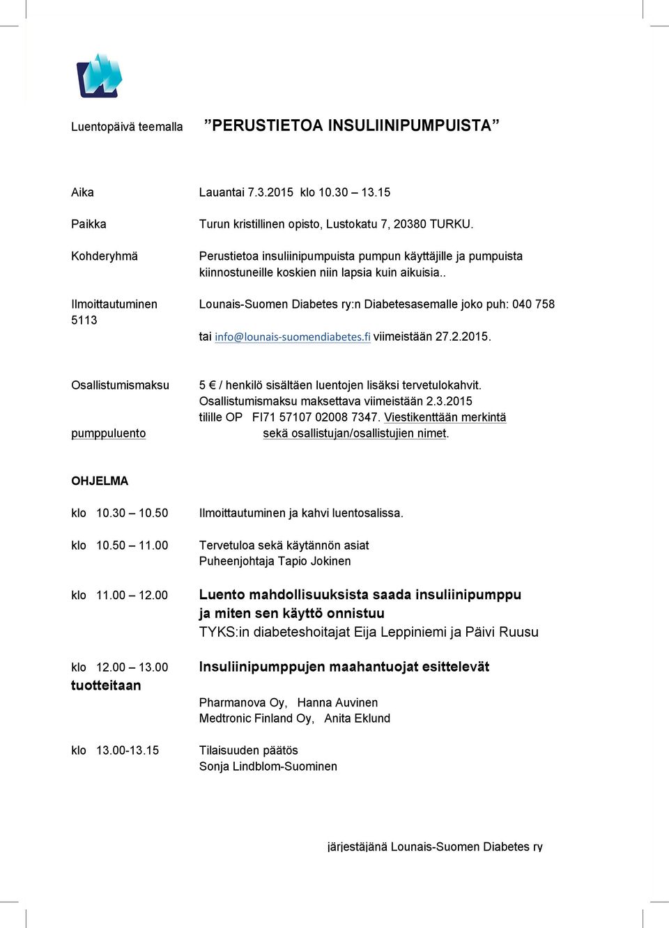 . Ilmoittautuminen Lounais-Suomen Diabetes ry:n Diabetesasemalle joko puh: 040 758 5113 tai info@lounais- suomendiabetes.fi viimeistään 27.2.2015.