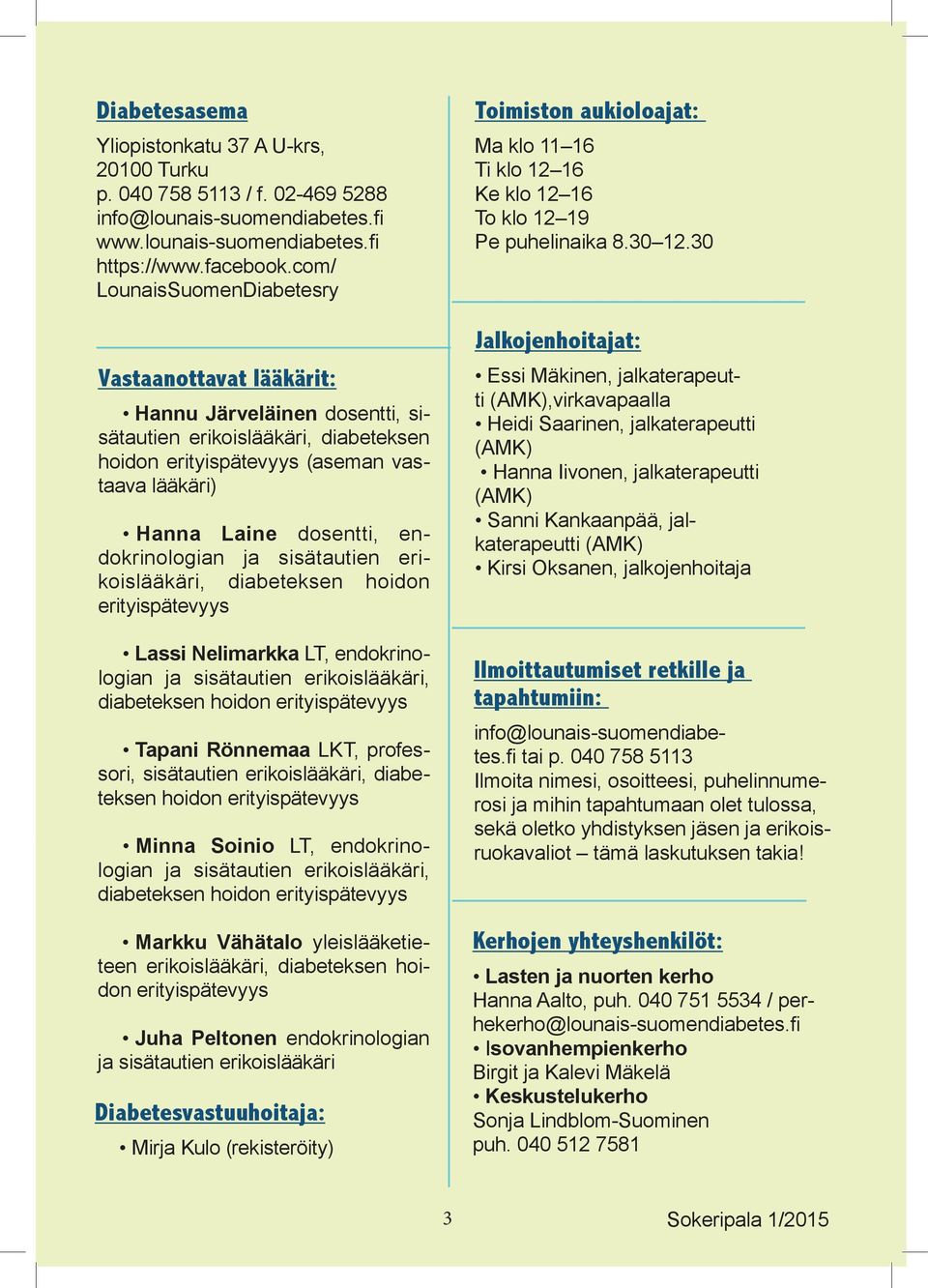 endokrinologian ja sisätautien erikoislääkäri, diabeteksen hoidon erityispätevyys Lassi Nelimarkka LT, endokrinologian ja sisätautien erikoislääkäri, diabeteksen hoidon erityispätevyys Tapani