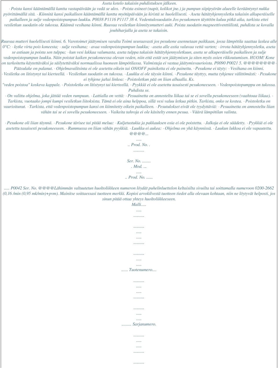 Aseta hätätyhjennysletku takaisin alkuperäiselle paikalleen ja sulje vedenpoistopumpun luukku. P0038 P1116 P1117 38 4.