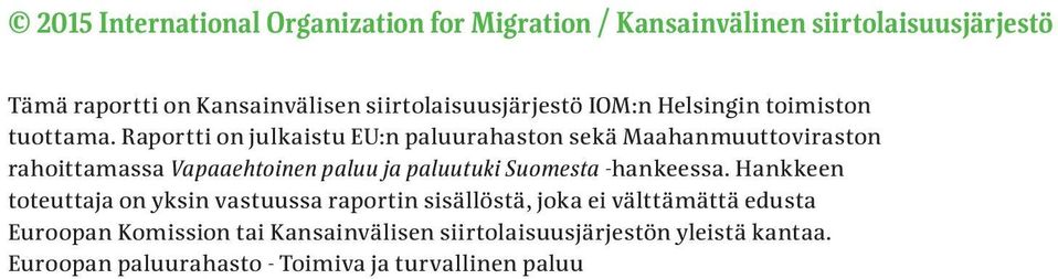Raportti on julkaistu EU:n paluurahaston sekä Maahanmuuttoviraston rahoittamassa Vapaaehtoinen paluu ja paluutuki Suomesta