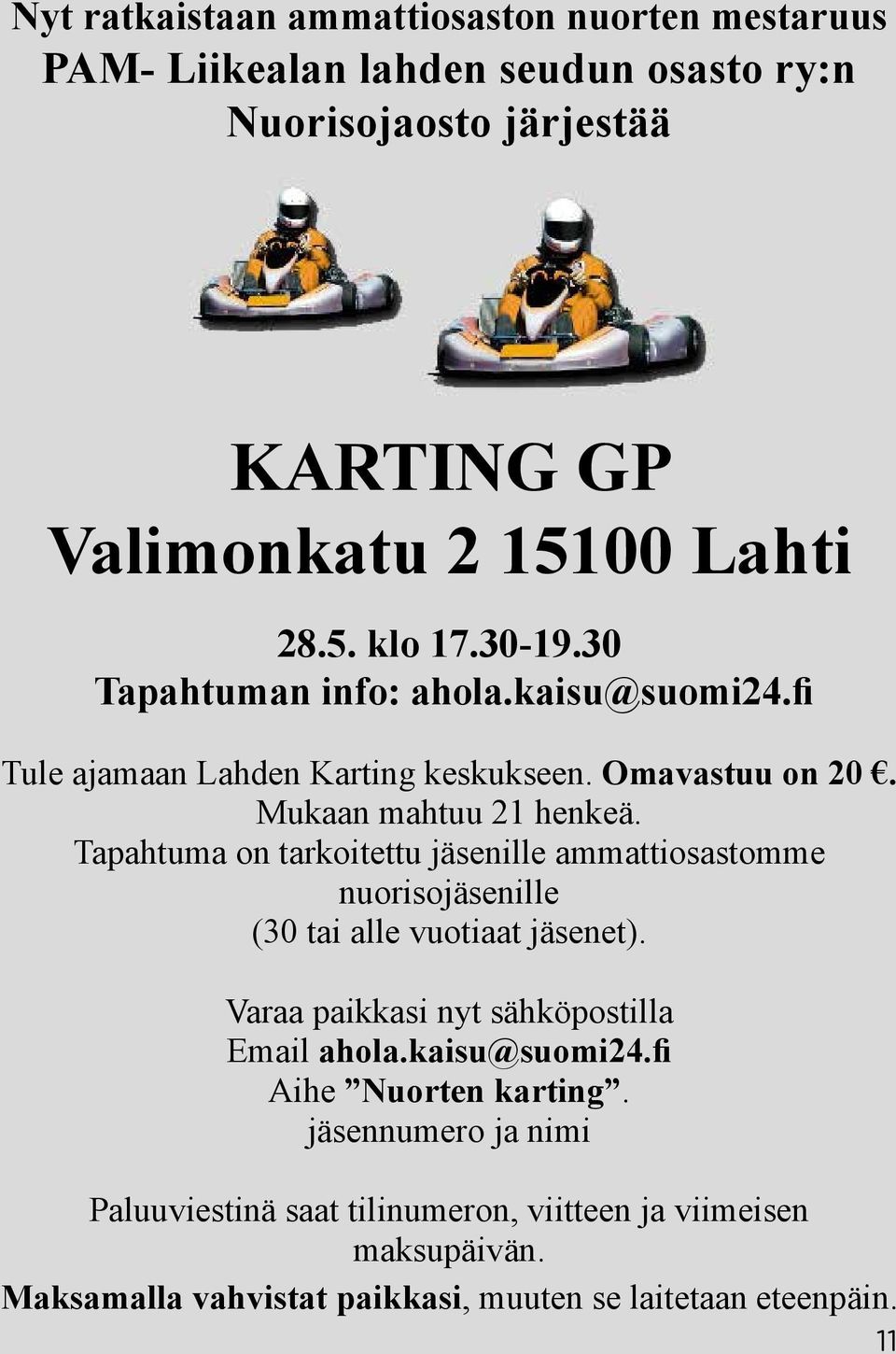 Tapahtuma on tarkoitettu jäsenille ammattiosastomme nuorisojäsenille (30 tai alle vuotiaat jäsenet). Varaa paikkasi nyt sähköpostilla Email ahola.