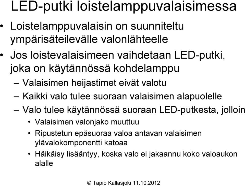 tulee suoraan valaisimen alapuolelle Valo tulee käytännössä suoraan LED-putkesta, jolloin Valaisimen valonjako muuttuu