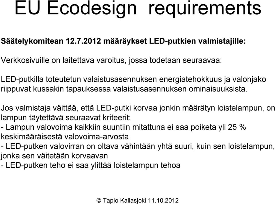 ja valonjako riippuvat kussakin tapauksessa valaistusasennuksen ominaisuuksista.