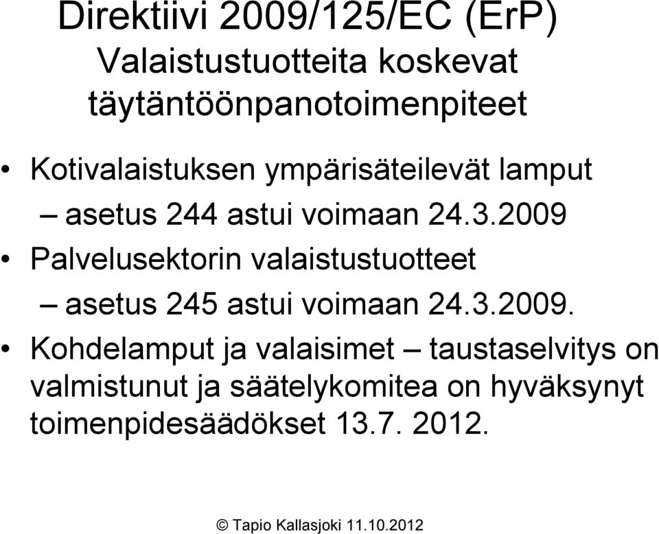 2009 Palvelusektorin valaistustuotteet asetus 245 astui voimaan 24.3.2009. Kohdelamput