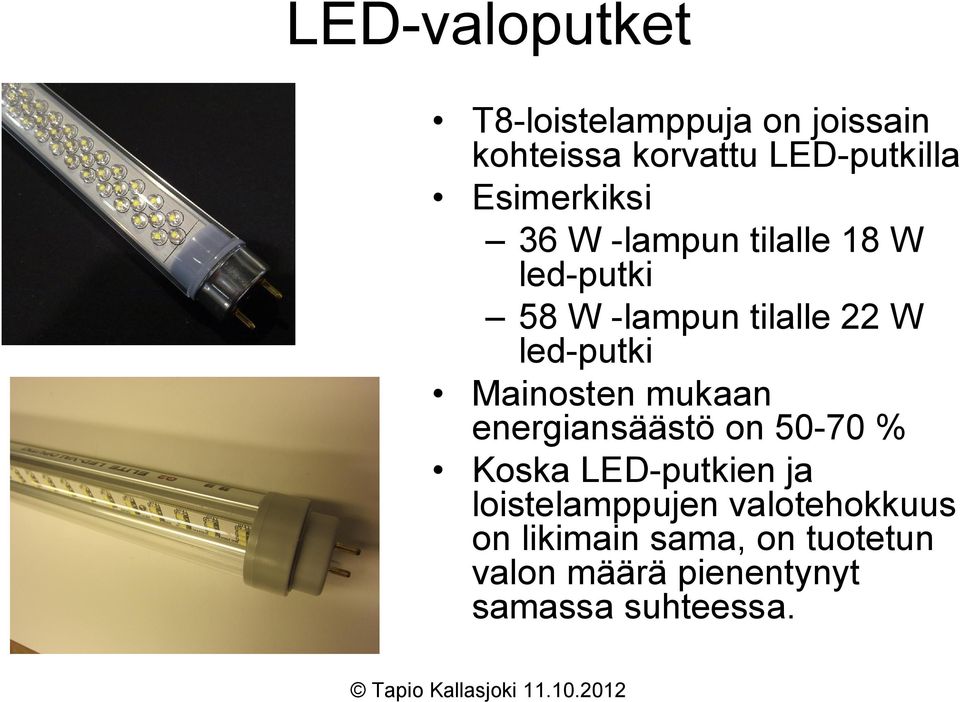 led-putki Mainosten mukaan energiansäästö on 50-70 % Koska LED-putkien ja