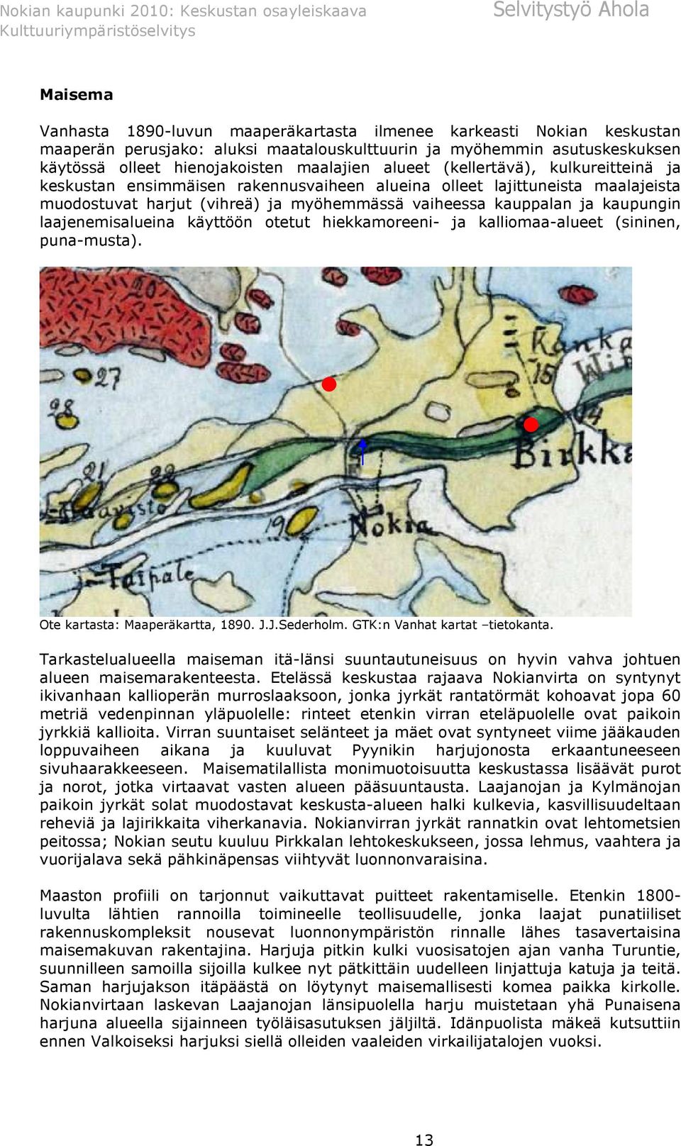 laajenemisalueina käyttöön otetut hiekkamoreeni- ja kalliomaa-alueet (sininen, puna-musta). Ote kartasta: Maaperäkartta, 1890. J.J.Sederholm. GTK:n Vanhat kartat tietokanta.