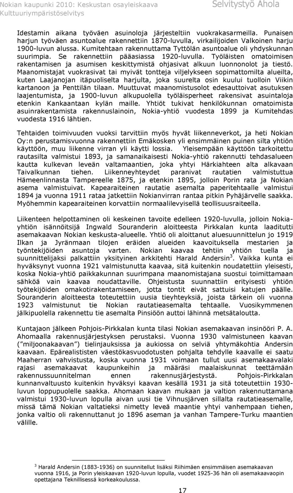 Työläisten omatoimisen rakentamisen ja asumisen keskittymistä ohjasivat alkuun luonnonolot ja tiestö.