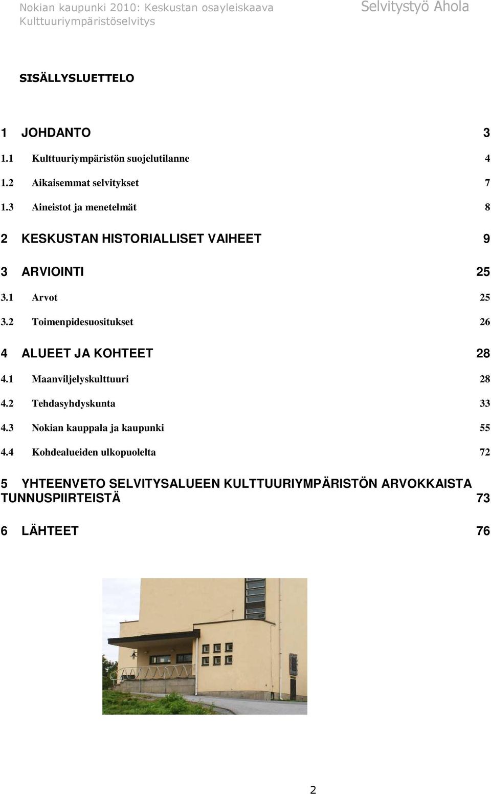 2 Toimenpidesuositukset 26 4 ALUEET JA KOHTEET 28 4.1 Maanviljelyskulttuuri 28 4.2 Tehdasyhdyskunta 33 4.