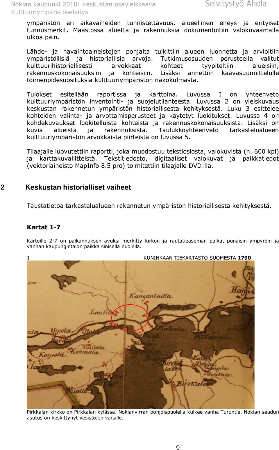 Tutkimusosuuden perusteella valitut kulttuurihistoriallisesti arvokkaat kohteet tyypiteltiin alueisiin, rakennuskokonaisuuksiin ja kohteisiin.