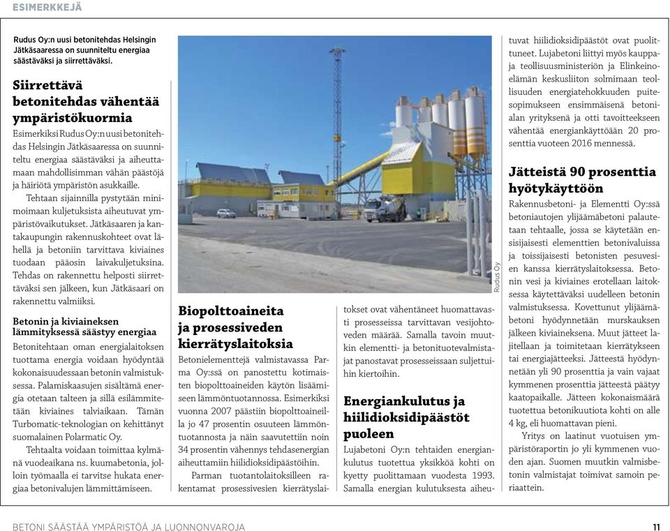 ja häiriötä ympäristön asukkaille. Tehtaan sijainnilla pystytään minimoimaan kuljetuksista aiheutuvat ympäristövaikutukset.