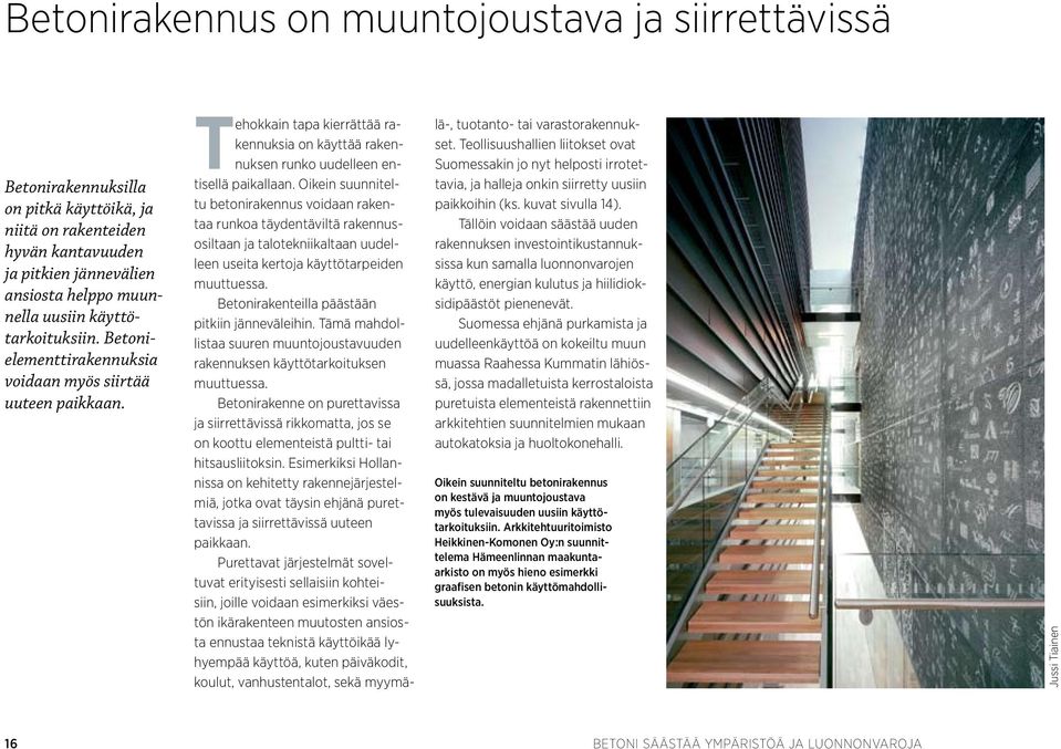 Oikein suunniteltu betonirakennus voidaan rakentaa runkoa täydentäviltä rakennusosiltaan ja talotekniikaltaan uudelleen useita kertoja käyttötarpeiden muuttuessa.