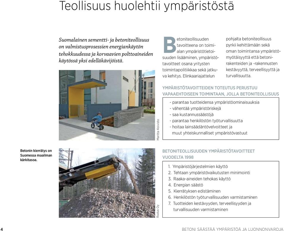 Elinkaariajattelun pohjalta betoniteollisuus pyrkii kehittämään sekä oman toimintansa ympäristömyötäisyyttä että betonirakenteiden ja -rakennusten kestävyyttä, terveellisyyttä ja turvallisuutta.