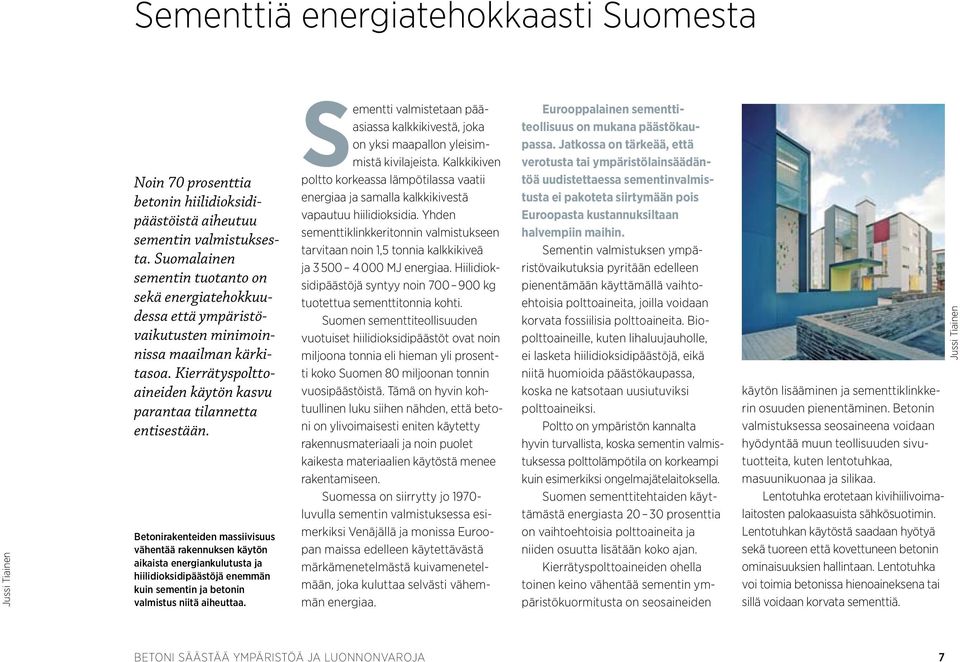 Betonirakenteiden massiivisuus vähentää rakennuksen käytön aikaista energiankulutusta ja hiilidioksidipäästöjä enemmän kuin sementin ja betonin valmistus niitä aiheuttaa.
