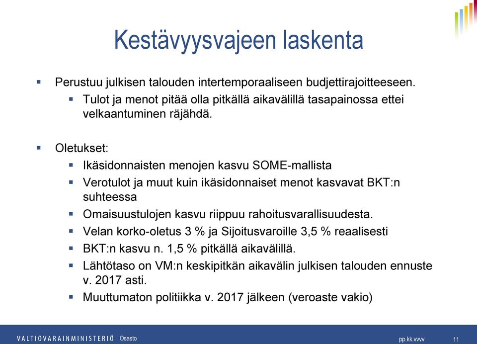 Oletukset: Ikäsidonnaisten menojen kasvu SOME-mallista Verotulot ja muut kuin ikäsidonnaiset menot kasvavat BKT:n suhteessa Omaisuustulojen kasvu