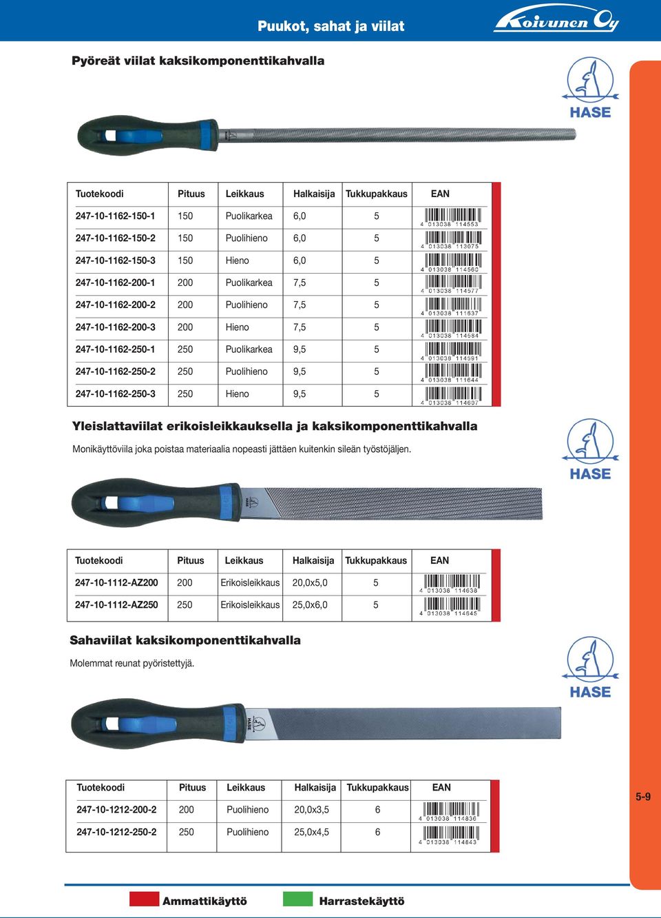 247-10-1162-250-2 250 Puolihieno 9,5 5 247-10-1162-250-3 250 Hieno 9,5 5 Yleislattaviilat erikoisleikkauksella ja kaksikomponenttikahvalla Monikäyttöviila joka poistaa materiaalia nopeasti jättäen