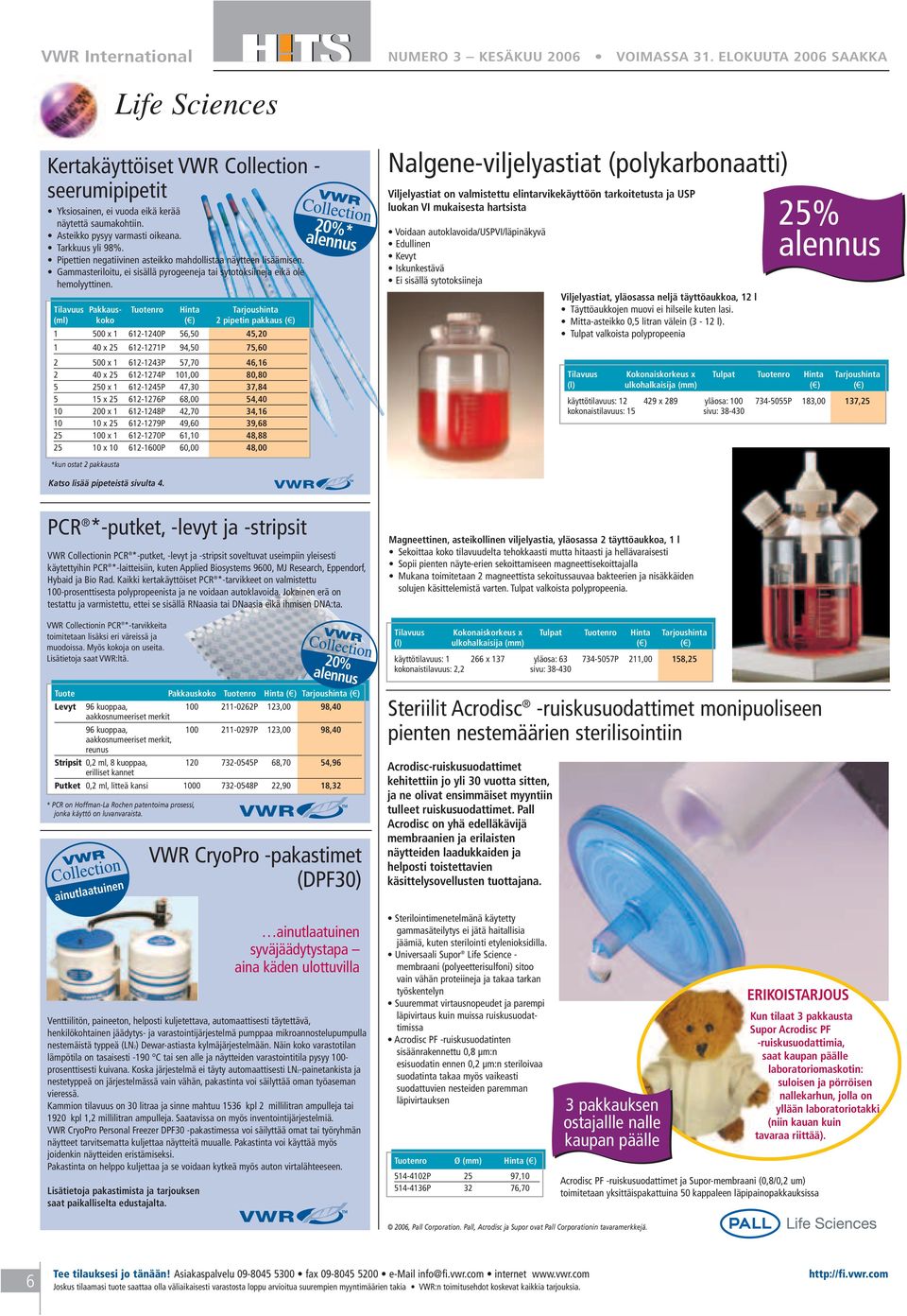 Tilavuus Pakkaus- Tuotenro Hinta Tarjoushinta (ml) koko ( ) 2 pipetin pakkaus ( ) 1 500 x 1 612-1240P 56,50 45,20 1 40 x 25 612-1271P 94,50 75,60 2 500 x 1 612-1243P 57,70 46,16 2 40 x 25 612-1274P