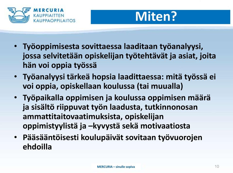 oppia työssä Työanalyysi tärkeä hopsia laadittaessa: mitä työssä ei voi oppia, opiskellaan koulussa (tai muualla)