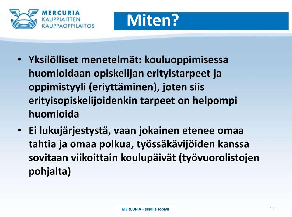 oppimistyyli (eriyttäminen), joten siis erityisopiskelijoidenkin tarpeet on helpompi