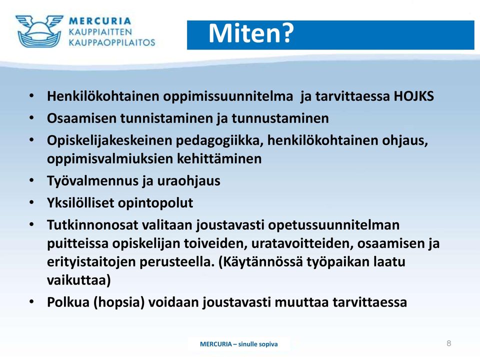 pedagogiikka, henkilökohtainen ohjaus, oppimisvalmiuksien kehittäminen Työvalmennus ja uraohjaus Yksilölliset opintopolut