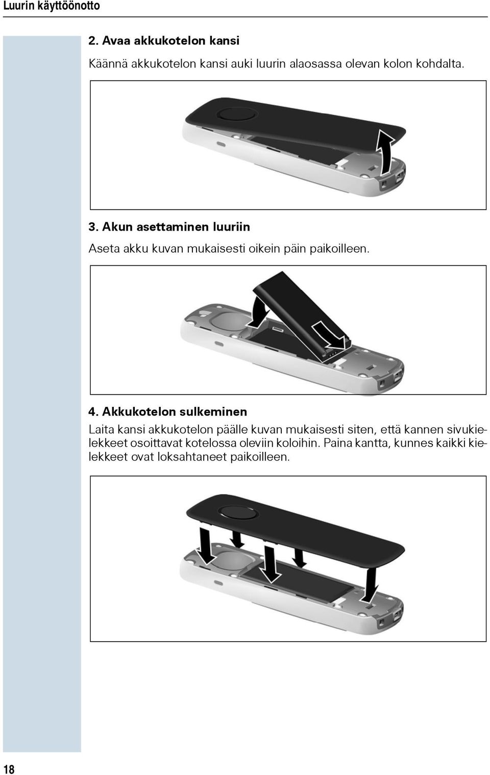 Akun asettaminen luuriin Aseta akku kuvan mukaisesti oikein päin paikoilleen. 4.