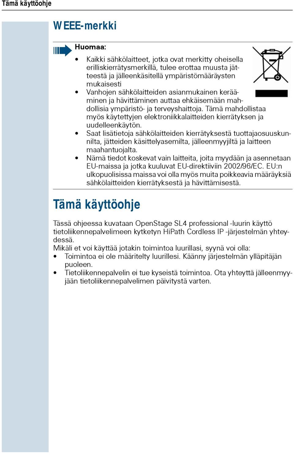 Tämä mahdollistaa myös käytettyjen elektroniikkalaitteiden kierrätyksen ja uudelleenkäytön.