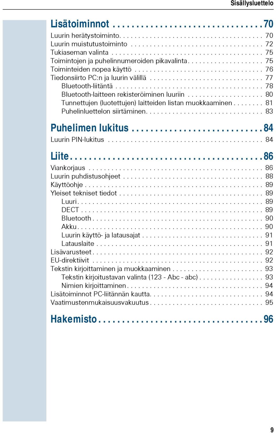 ............................. 77 Bluetooth-liitäntä....................................... 78 Bluetooth-laitteen rekisteröiminen luuriin.................... 80 Tunnettujen (luotettujen) laitteiden listan muokkaaminen.