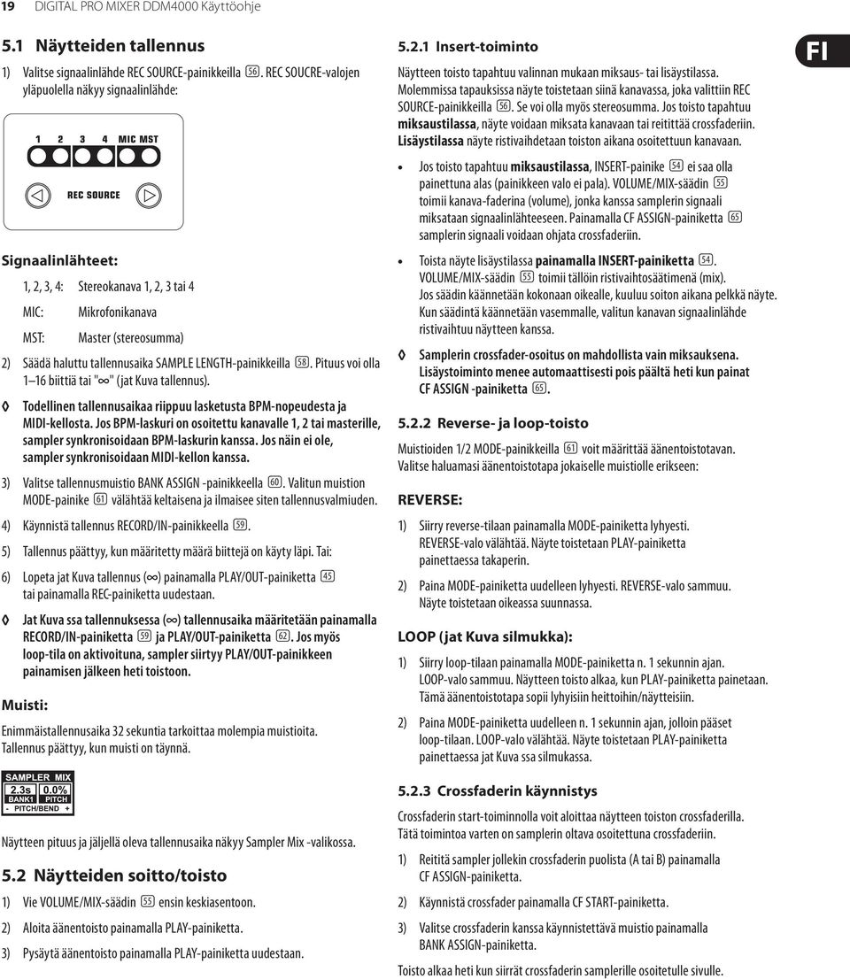 LENGTH-painikkeilla (58). Pituus voi olla 1 16 biittiä tai " " (jat Kuva tallennus). Todellinen tallennusaikaa riippuu lasketusta BPM-nopeudesta ja MIDI-kellosta.