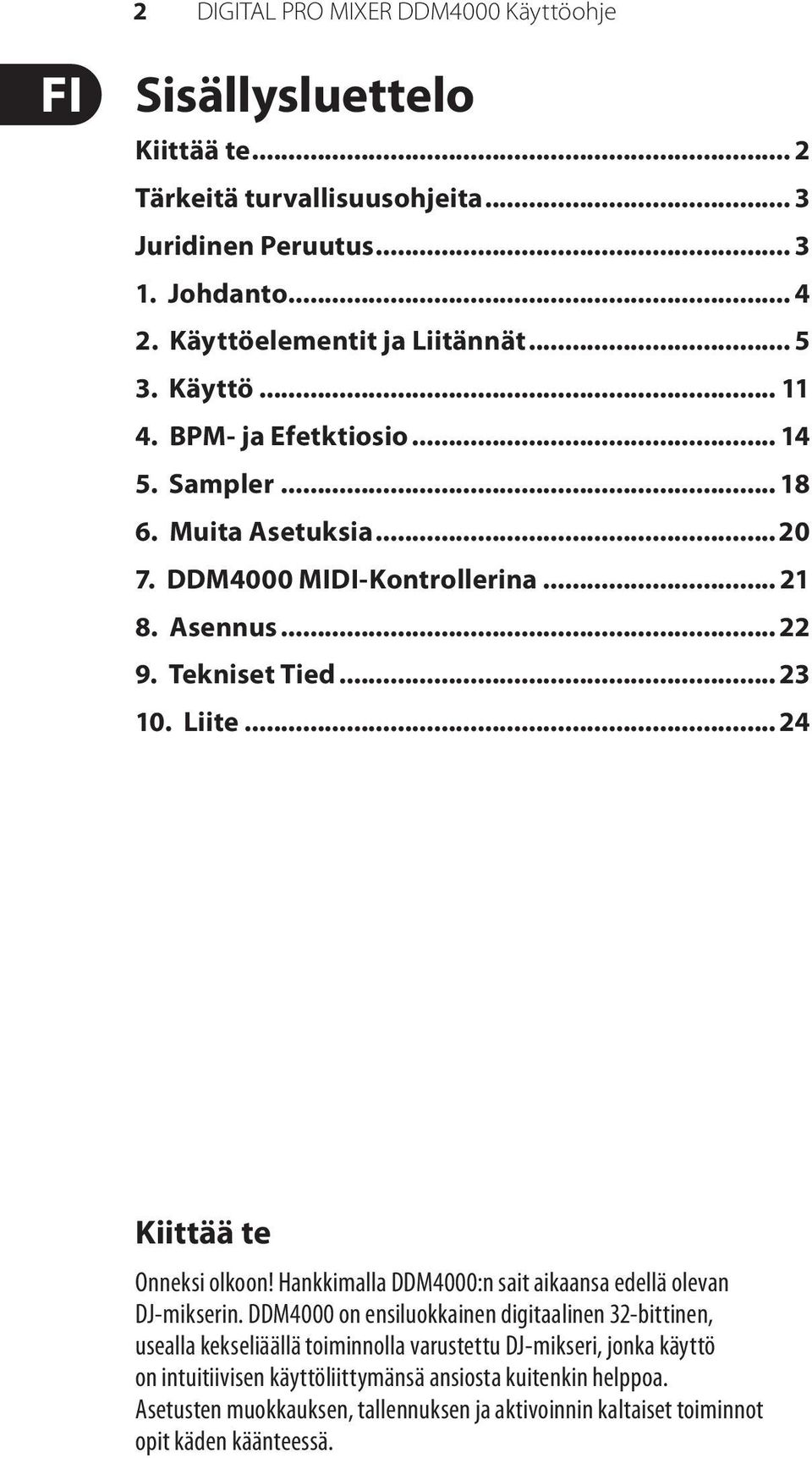 .. 24 Kiittää te Onneksi olkoon! Hankkimalla DDM4000:n sait aikaansa edellä olevan DJ-mikserin.