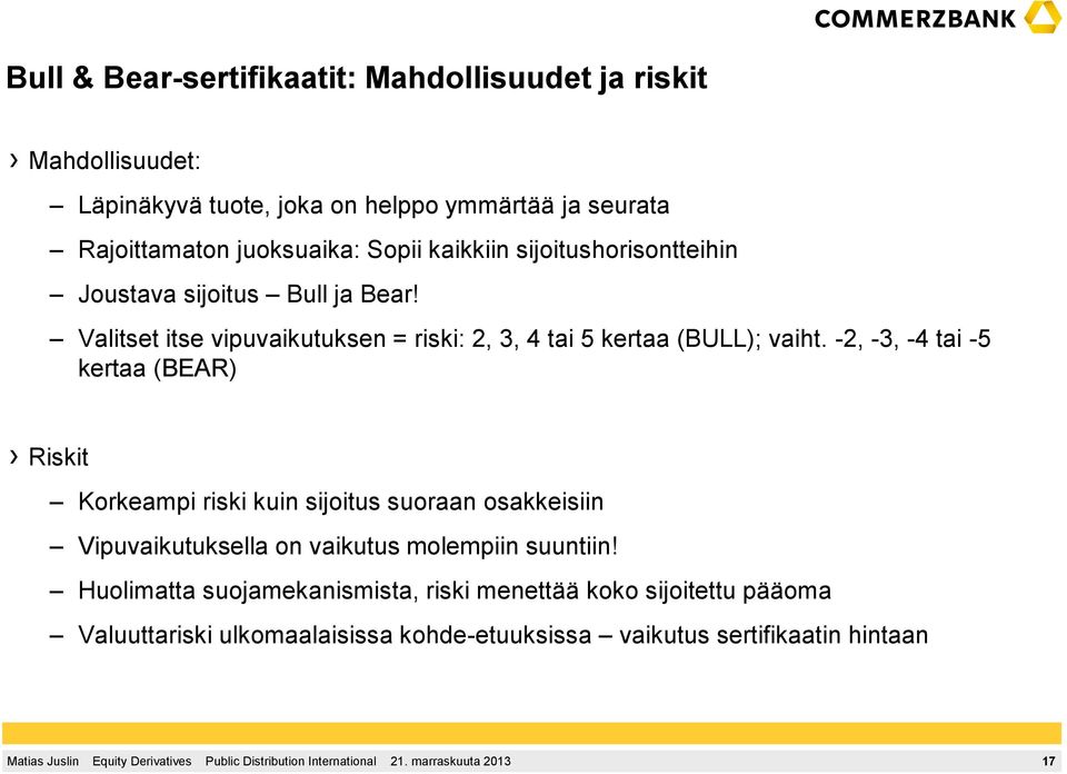 Valitset itse vipuvaikutuksen = riski: 2, 3, 4 tai 5 kertaa (BULL); vaiht.