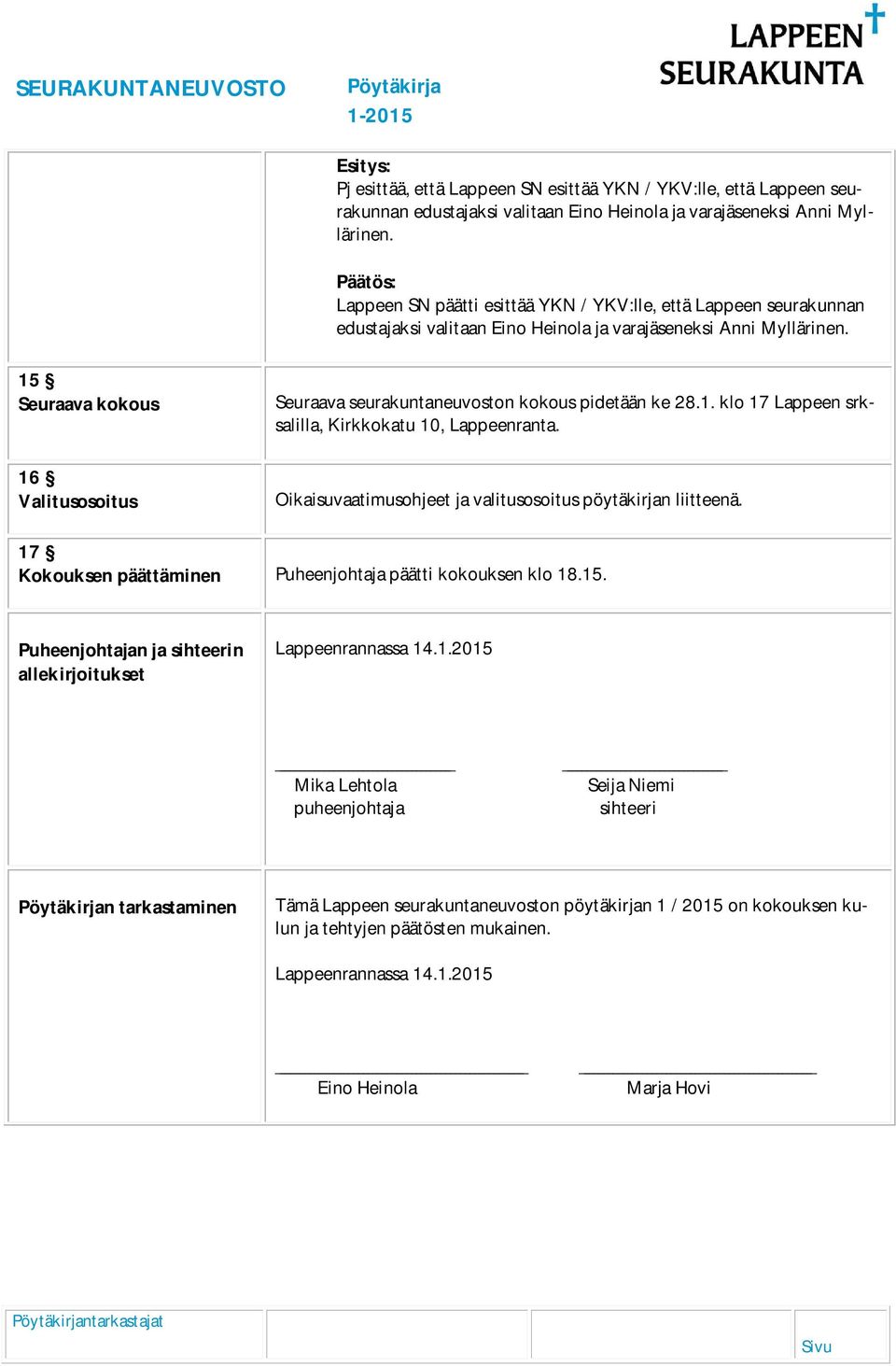 15 Seuraava kokous 16 Valitusosoitus Seuraava seurakuntaneuvoston kokous pidetään ke 28.1. klo 17 Lappeen srksalilla, Kirkkokatu 10, Lappeenranta.