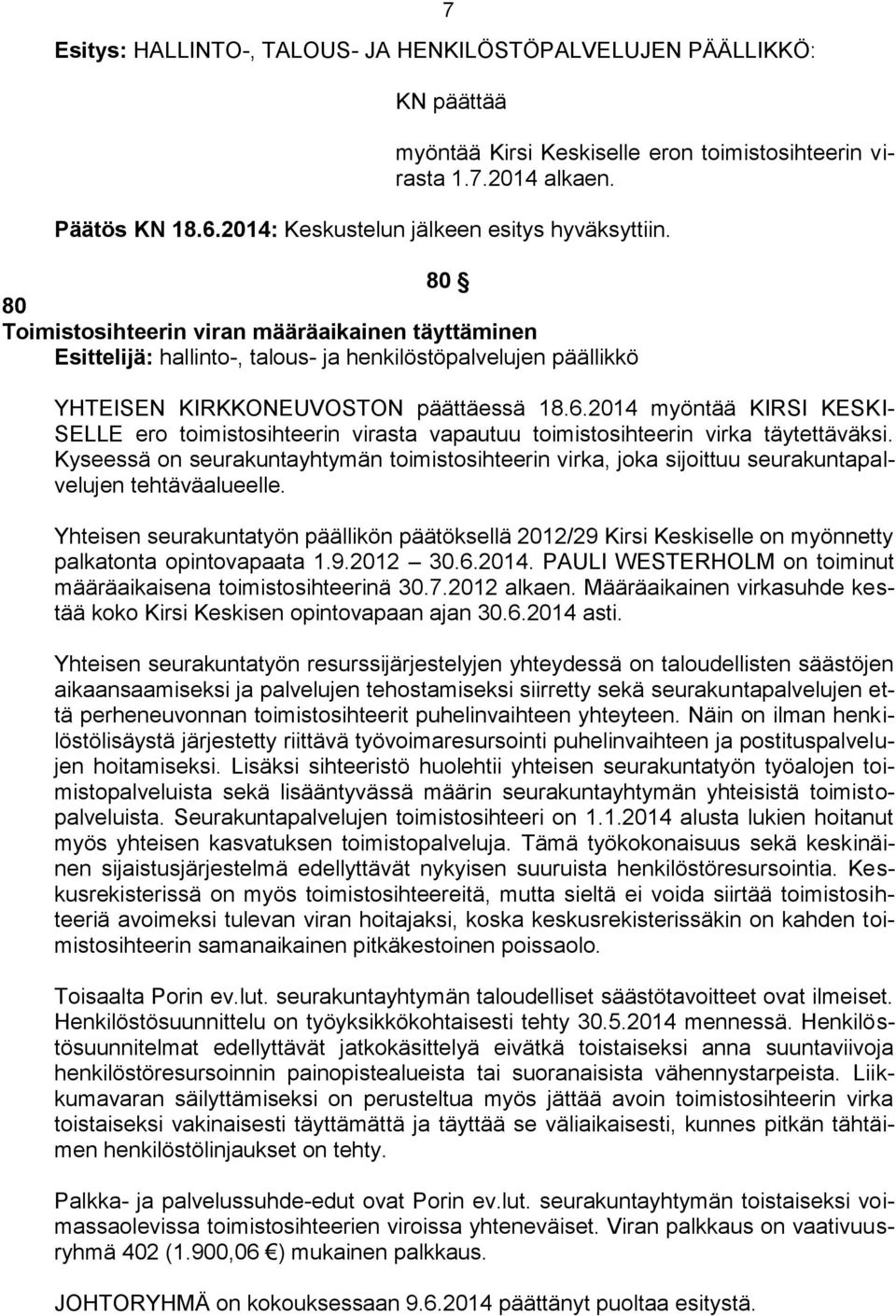 2014 myöntää KIRSI KESKI- SELLE ero toimistosihteerin virasta vapautuu toimistosihteerin virka täytettäväksi.