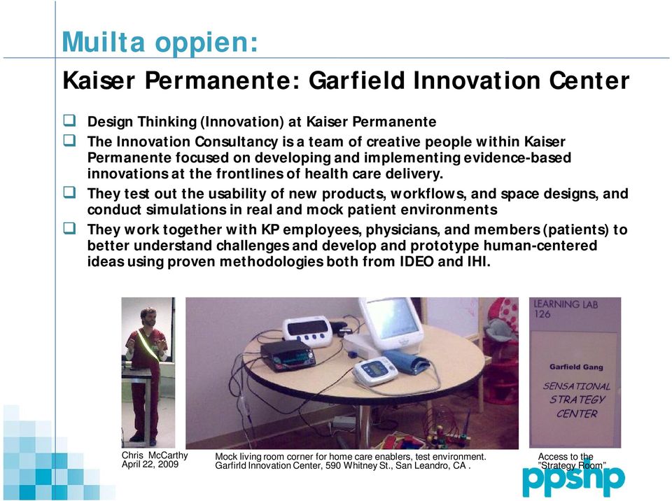 They test out the usability of new products, workflows, and space designs, and conduct simulations in real and mock patient environments They work together with KP employees, physicians, and members