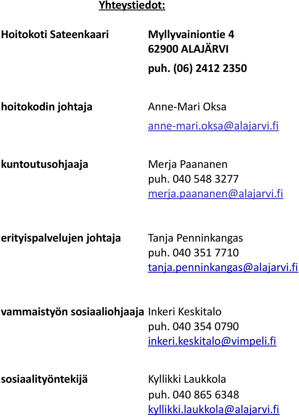 040 548 3277 merja.paananen@alajarvi.fi erityispalvelujen johtaja Tanja Penninkangas puh. 040 351 7710 tanja.