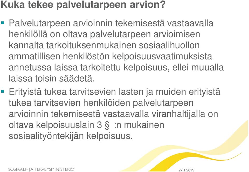 sosiaalihuollon ammatillisen henkilöstön kelpoisuusvaatimuksista annetussa laissa tarkoitettu kelpoisuus, ellei muualla laissa