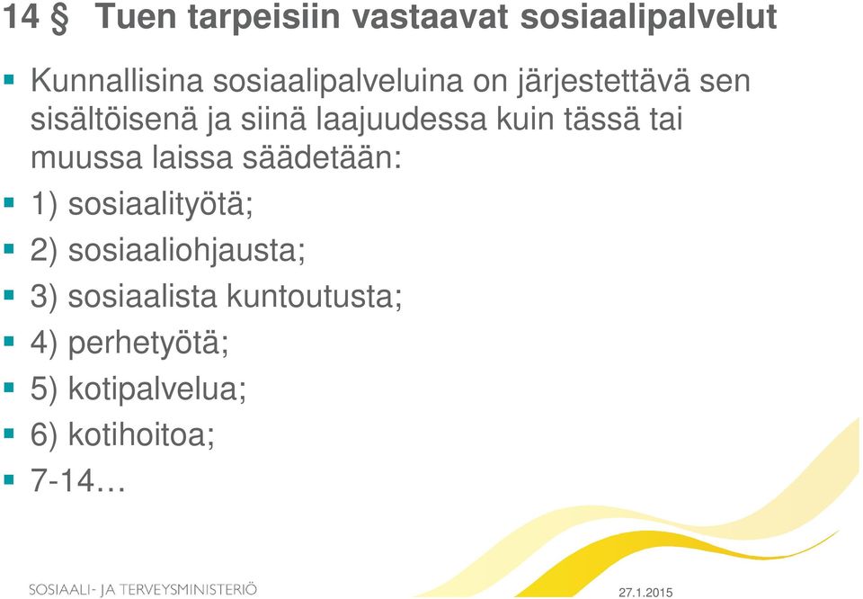 laajuudessa kuin tässä tai muussa laissa säädetään: 1) sosiaalityötä; 2)