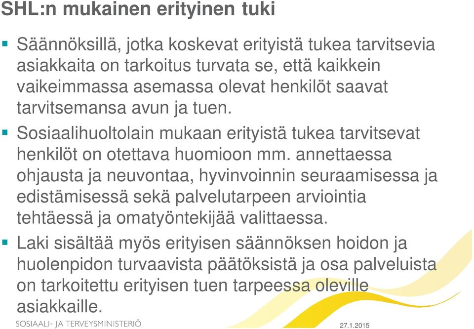 annettaessa ohjausta ja neuvontaa, hyvinvoinnin seuraamisessa ja edistämisessä sekä palvelutarpeen arviointia tehtäessä ja omatyöntekijää valittaessa.