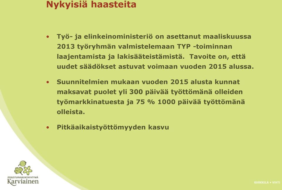 Tavoite on, että uudet säädökset astuvat voimaan vuoden 2015 alussa.