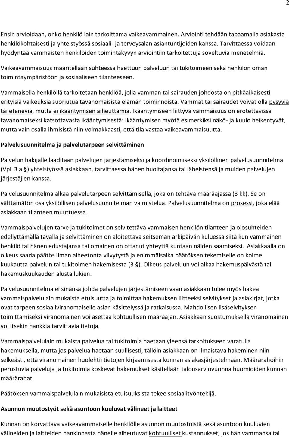 Vaikeavammaisuus määritellään suhteessa haettuun palveluun tai tukitoimeen sekä henkilön oman toimintaympäristöön ja sosiaaliseen tilanteeseen.