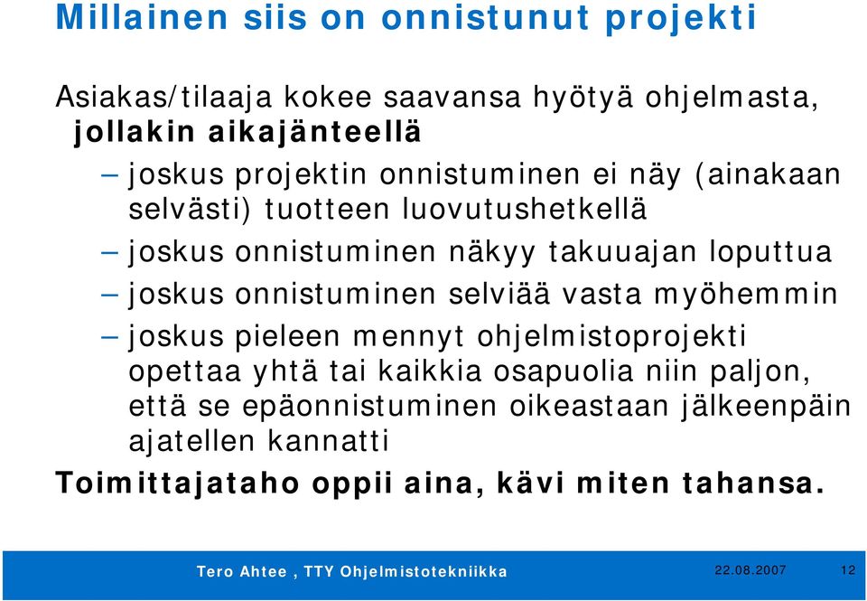 joskus onnistuminen selviää vasta myöhemmin joskus pieleen mennyt ohjelmistoprojekti opettaa yhtä tai kaikkia osapuolia niin