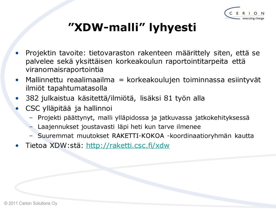 julkaistua käsitettä/ilmiötä, lisäksi 81 työn alla CSC ylläpitää ja hallinnoi Projekti päättynyt, malli ylläpidossa ja jatkuvassa