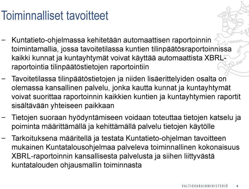 kuntayhtymät voivat suorittaa raportoinnin kaikkien kuntien ja kuntayhtymien raportit sisältävään yhteiseen paikkaan Tietojen suoraan hyödyntämiseen voidaan toteuttaa tietojen katselu ja poiminta