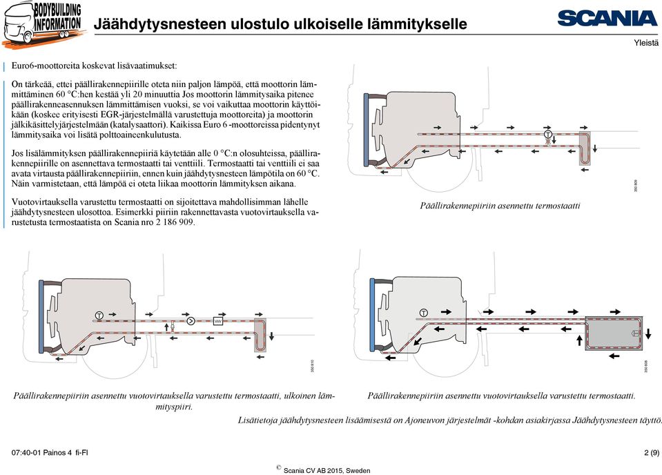 (katalysaattori). Kaikissa Euro 6 -moottoreissa pidentynyt lämmitysaika voi lisätä polttoaineenkulutusta.