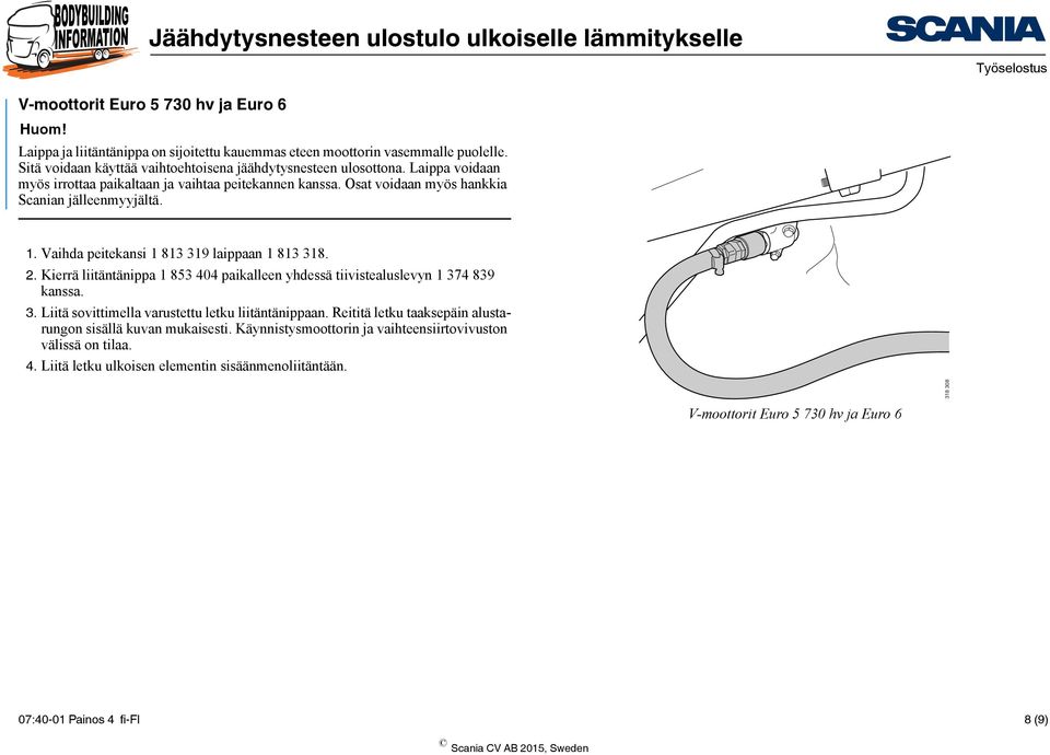 Kierrä liitäntänippa 1 853 404 paikalleen yhdessä tiivistealuslevyn 1 374 839 kanssa. 3. Liitä sovittimella varustettu letku liitäntänippaan.