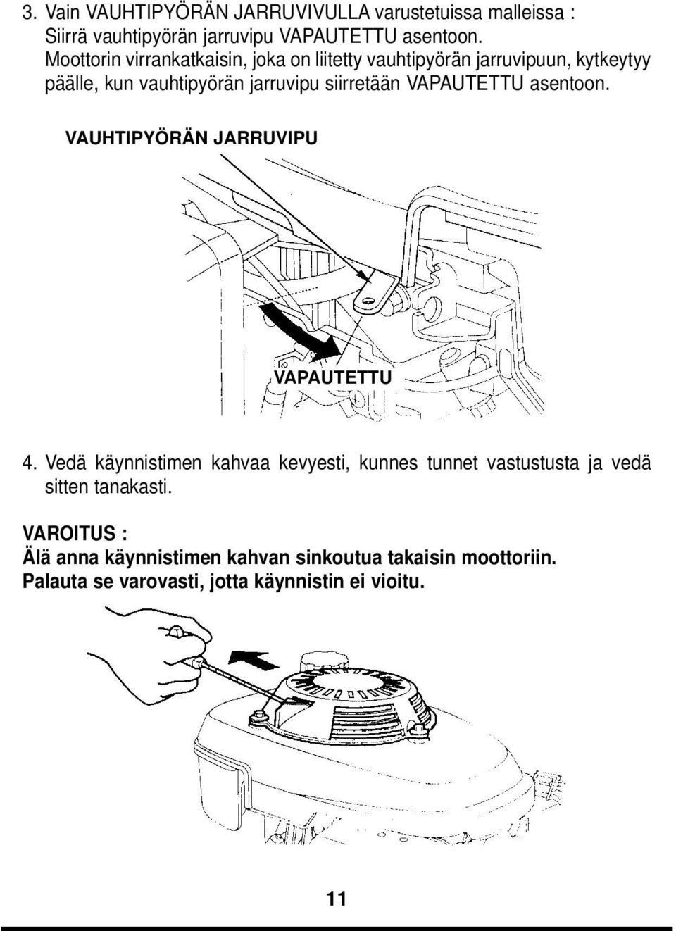 VAPAUTETTU asentoon. VAUHTIPYÖRÄN JARRUVIPU VAPAUTETTU 4.